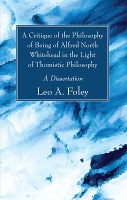 A Critique of the Philosophy of Being of Alfred North Whitehead in the Light of Thomistic Philosophy 1