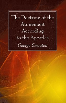 George Smeaton - Doctrine of the Atonement According to the Apostles, Häftad