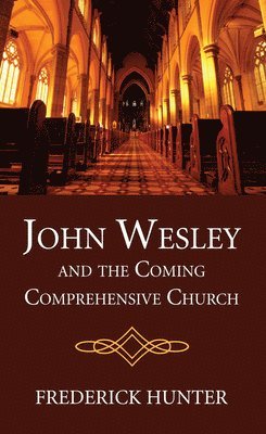 John Wesley and the Coming Comprehensive Church 1