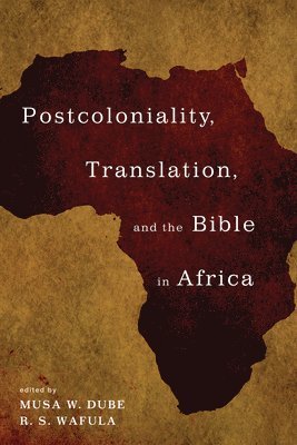 Musa W Dube, R S Wafula - Postcoloniality, Translation, and the Bible in Africa, Inbunden