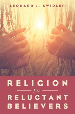 Leonard J Swidler, Leonard J. Swidler - Religion for Reluctant Believers, Häftad
