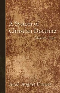 bokomslag A System of Christian Doctrine, Volume 4