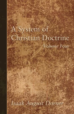 bokomslag A System of Christian Doctrine, Volume 4