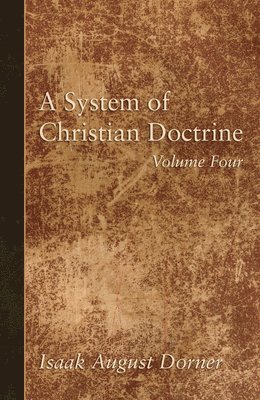 A System of Christian Doctrine, Volume 4 1