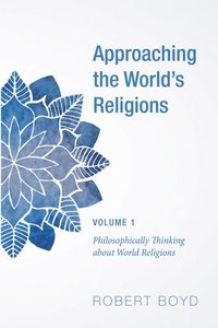 bokomslag Approaching the World's Religions, Volume 1