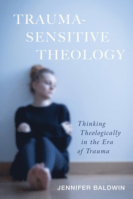 Jennifer Baldwin - Trauma-Sensitive Theology, Häftad