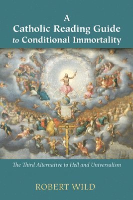 Robert Wild - Catholic Reading Guide to Conditional Immortality, Inbunden