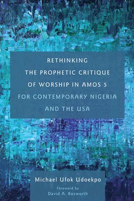 Rethinking the Prophetic Critique of Worship in Amos 5 for Contemporary Nigeria and the USA 1