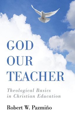 Robert W Pazmiño, Robert W. Pazmiño - God Our Teacher, Häftad