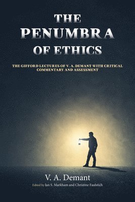 V a Demant, V. a. Demant, V. A. Demant, Ian S Markham, Christine Faulstich, Ian S. Markham - Penumbra of Ethics, Inbunden