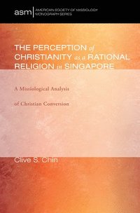 bokomslag The Perception of Christianity as a Rational Religion in Singapore