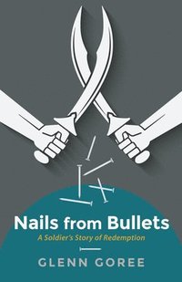 bokomslag Nails from Bullets