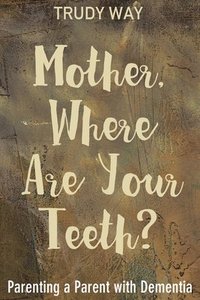 bokomslag Mother, Where Are Your Teeth?