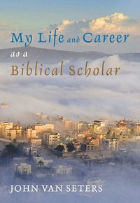 bokomslag My Life and Career as a Biblical Scholar