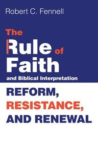 bokomslag The Rule of Faith and Biblical Interpretation
