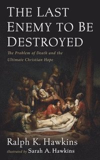 bokomslag The Last Enemy to Be Destroyed: The Problem of Death and the Ultimate Christian Hope