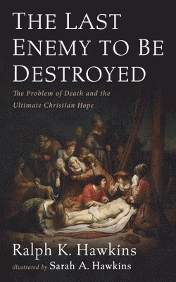 bokomslag The Last Enemy to Be Destroyed: The Problem of Death and the Ultimate Christian Hope