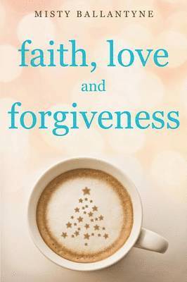 bokomslag Faith, Love and Forgiveness