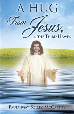 A Hug from Jesus, in the Third Heaven 1