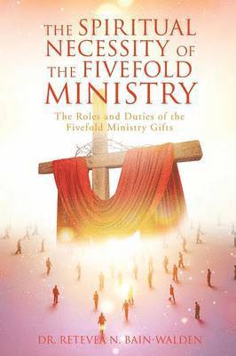 bokomslag The Spiritual Necessity of the Fivefold Ministry