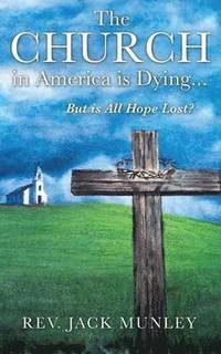 bokomslag The Church in America Is Dying...But Is All Hope Lost?