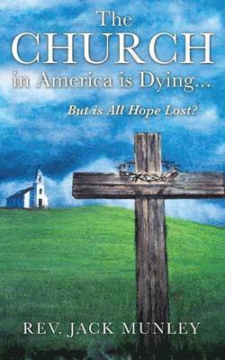 bokomslag The Church in America Is Dying...But Is All Hope Lost?