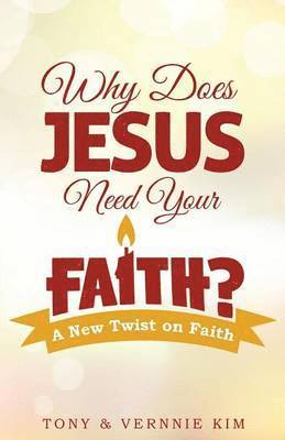 Why Does Jesus Need Your Faith? 1