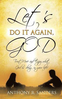 Anthony R Sanders, Anthony R. Sanders, ANTHONY R. SANDERS - Let's Do It Again, God, Inbunden