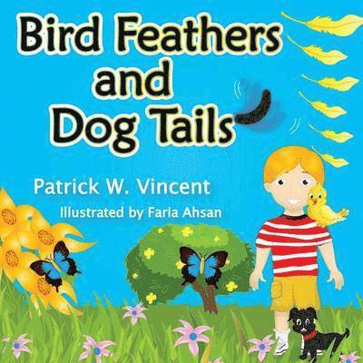 Patrick W Vincent, Patrick W. Vincent - Bird Feathers and Dog Tails, Häftad