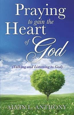 PRAYING to gain the Heart Of God 1