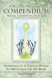 bokomslag A Gardener's Compendium Volume 1 Gardening with Life