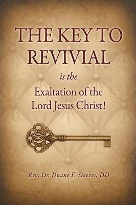 bokomslag The Key to Revival is the Exaltation of the Lord Jesus Christ!