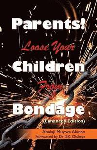 bokomslag Parents! Loose Your Children From Bondage