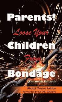 bokomslag Parents! Loose Your Children From Bondage