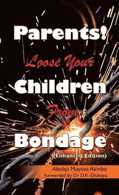 Parents! Loose Your Children From Bondage 1