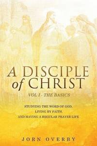 bokomslag A Disciple of Christ Vol 1 - The Basics