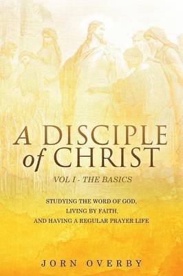 A Disciple of Christ Vol 1 - The Basics 1