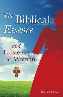 Doris W Simmons, Doris W. Simmons - Biblical Essence and Existence of Woman, Häftad