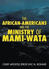 bokomslag The African-Americans and the Ministry of Mami -Wata