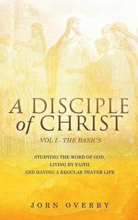 bokomslag A Disciple of Christ Vol 1 - The Basics