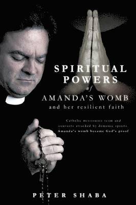 Peter Shaba - Spiritual powers of Amanda's womb and her resilient faith, Häftad