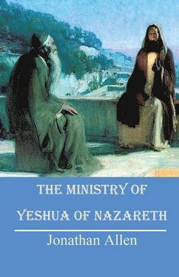 Jonathan Allen - Ministry of Yeshua of Nazareth, Häftad