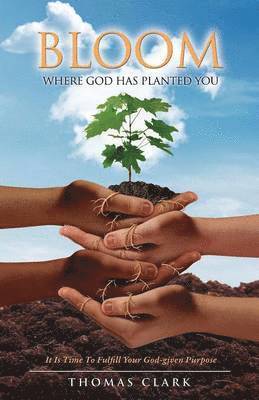 Thomas Clark - Bloom Where God Has Planted You, Häftad