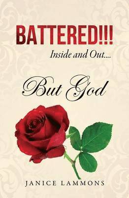 Janice Lammons - BATTERED!!! Inside and Out....But God, Häftad