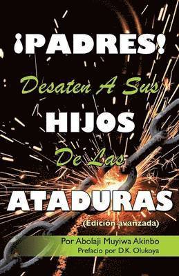 bokomslag ¡PADRES! DESATEN A SUS HIJOS De Las ATADURAS