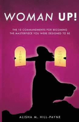 Alisha M Hill-Payne, Alisha M. Hill-Payne, ALISHA M. HILL-PAYNE - Woman Up!, Häftad
