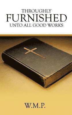 bokomslag Throughly Furnished Unto All Good Works