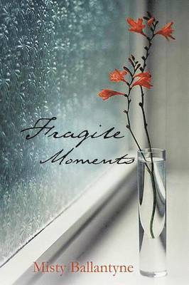 Fragile Moments 1