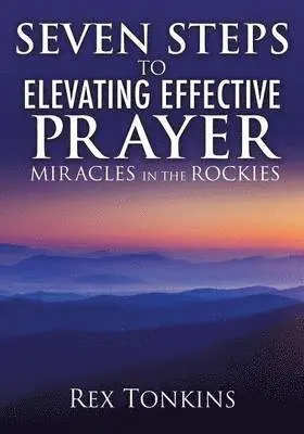 Rex Tonkins - Seven Steps to Elevating Effective Prayer, Häftad. Tillgänglighet: Lägg i varukorg