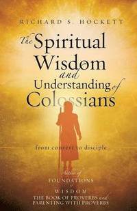 bokomslag The Spiritual Wisdom and Understanding of Colossians